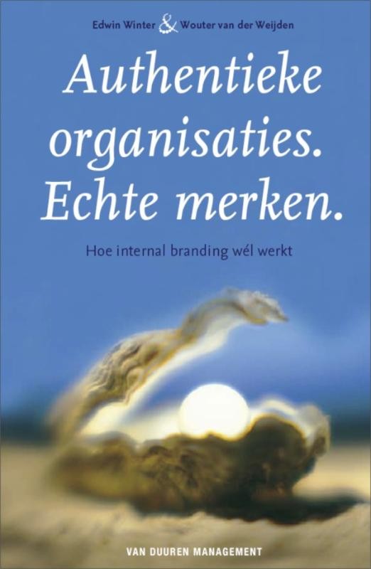 Authentieke organisaties. Echte merken. Hoe internal branding wel werkt