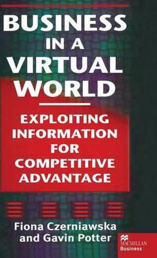 Business in a virtual world : Exploiting information for competitive advantage
