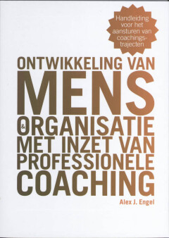 Ontwikkeling van mens & organisatie met inzet van professionele coaching : Handleiding voor het aansturen van coachingstrajecten