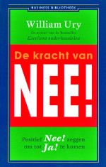 De kracht van nee : Positief Nee! Zeggen om tot Ja! Te komen