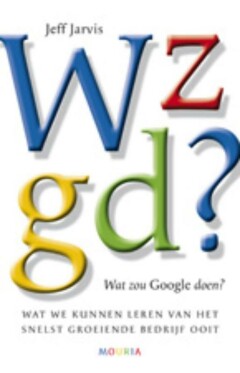 Wzgd? Wat zou Google doen? Wat kunnen we leren van het snelst groeiende bedrijf ooit?