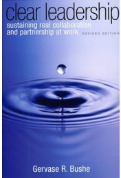 Clear Leadership : Sustaining Real Collaboration and Partnership at Work