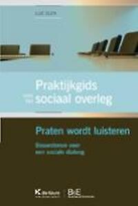 Praktijkgids voor sociaal overleg. Praten wordt luisteren. Bouwstenen voor een sociale dialoog