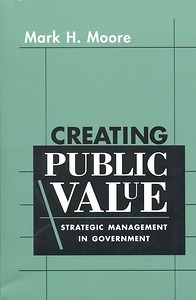 Creating Public Value : Strategic Management in Government
