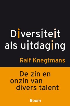 Diversiteit als uitdaging : De zin en onzin van divers talent