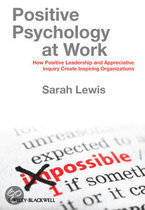 Positive Psychology At Work : How Positive Leadership And Appreciative Inquiry Create Inspiring Organizations