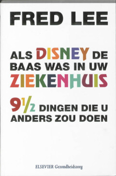 Als Disney de baas was in uw ziekenhuis : 9½ dingen die u anders zou doen