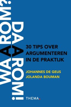 Waarom? Daarom! 30 tips voor argumenteren in de praktijk