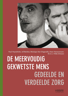 De meervoudig gekwetste mens : Gedeelde en verdeelde zorg