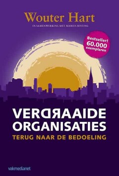 Verdraaide Organisaties : Terug naar de bedoeling