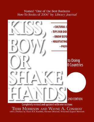 Kiss, Bow, or Shake Hands (The Bestselling Guide to Doing Business in More than 60 Countries) 2nd 