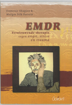 EMDR: Vernieuwende therapie tegen angst, stress en trauma 
