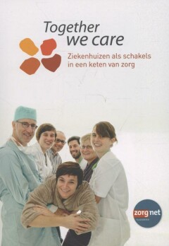 Together we care. Ziekenhuizen als schakels in een keten van zorg