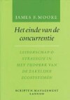 Het einde van de concurrentie : Leiderschap & Strategie in het tijdperk van de zakelijke ecosystemen