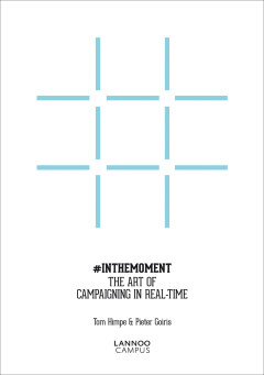 #In the moment : De kunst van het campagnevoeren in real time