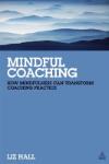 Mindful coaching : How Mindfulness Can Transform Coaching Practice