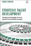 Strategic Talent Development : Develop and Engage All Your People for Business Success