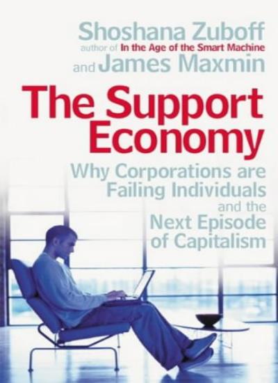 The Support Economy : Why corporations are failing individuals and the next episode of capitalism