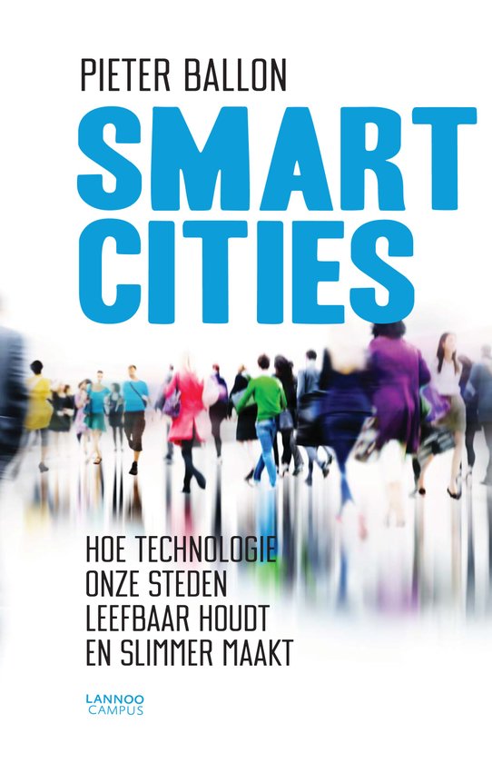 Smart Cities : Hoe technologie onze steden leefbaar houdt en slimmer maakt : Utopie - Dystopie - Realiteit