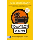 Schaamteloos Delegeren : De belangrijkste geheimen voor groei door je team te professionaliseren