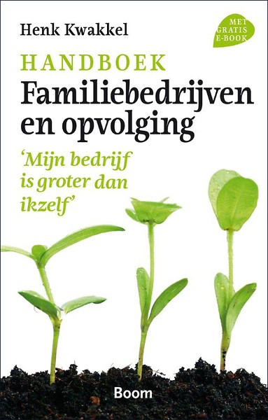 Handboek Familiebedrijven en Opvolging : "Mijn bedrijf is groter dan ikzelf"