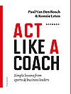Act like a coach : Simple lessons from sports & business leaders