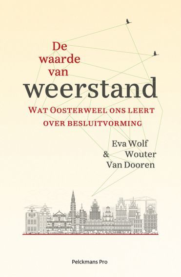 De waarde van weerstand : Wat Oosterweel ons leert over besluitvorming
