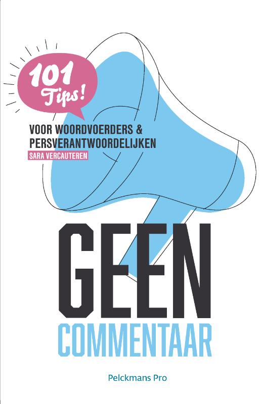 Geen Commentaar : 101 tips voor woordvoerders & persverantwoordelijken