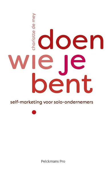 Doen wie je bent : self-marketing voor solo-ondernemers
