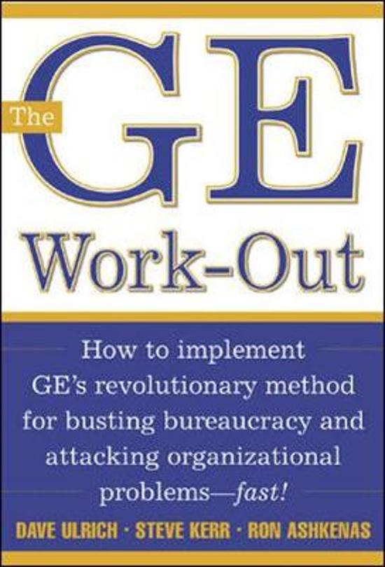 The GE Work-Out : How to implement GE's revolutionary method for busting bureaucracy and attacking organizational problems fast!