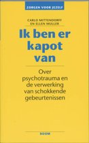 Ik ben er kapot van : Over psychotrauma en de verwerking van schokkende gebeurtenissen