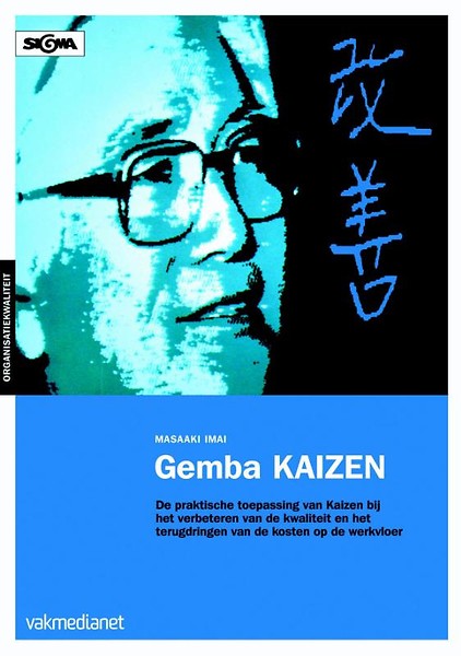 Gemba Kaizen : De praktische toepassing van Kaizen bij het verbeteren van de kwaliteit en het terugdringen van de kosten op de werkvloer
