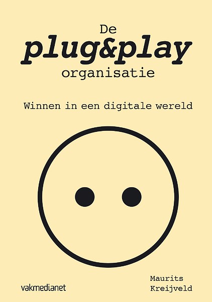De plug&play organisatie : Winnen in een digitale wereld