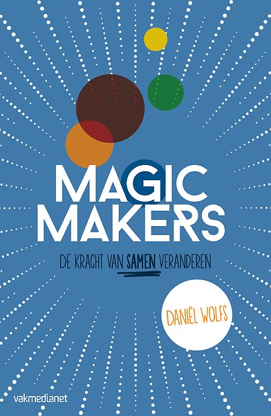 Magic makers : De kracht van samen veranderen