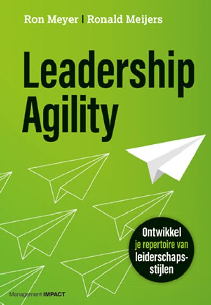 Leadership Agility : Ontwikkel je repertoire van leiderschapsstijlen