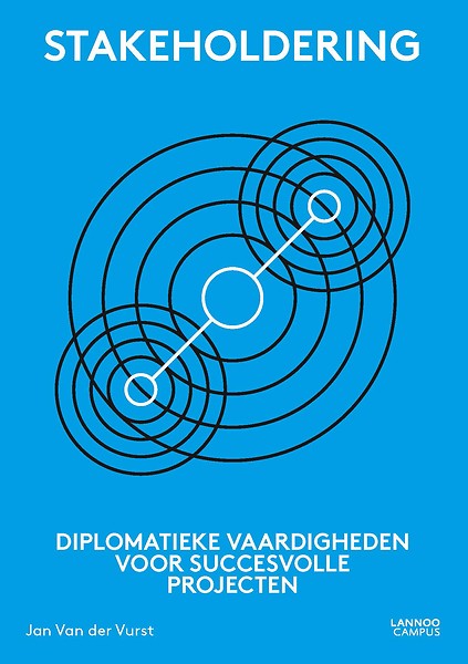 Stakeholdering : Diplomatieke vaardigheden voor succesvolle projecten