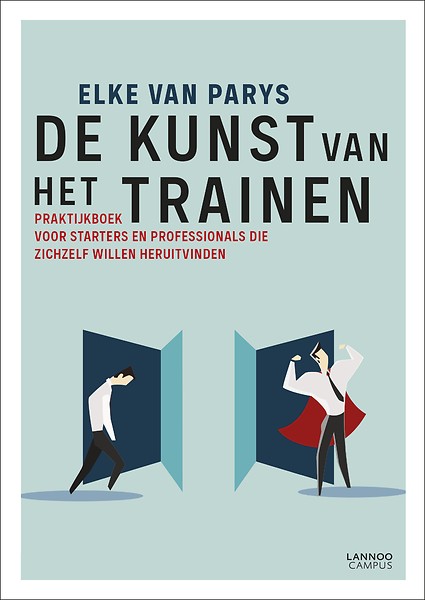 De kunst van het trainen : Praktijkboek voor starters en professionals die zichzelf willen heruitvinden