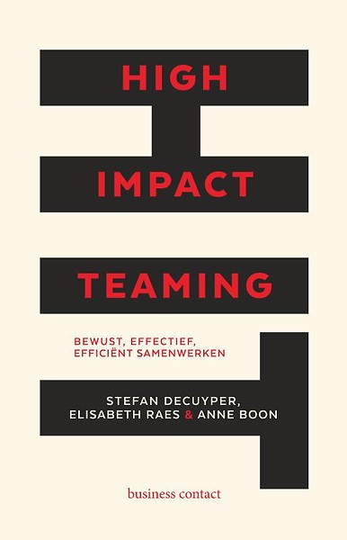 High Impact Teaming : Bewust, effectief, efficiënt samenwerken