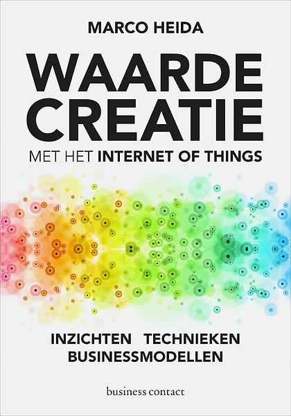 Waardecreatie met het internet of things : Inzichten - Technieken - Businessmodellen