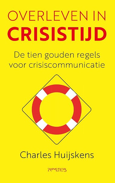 Overleven in crisistijd : De tien gouden regels voor crisiscommunicatie