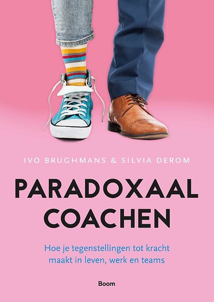 Paradoxaal Coachen : Hoe je tegenstellingen tot kracht maakt in leven, werk en teams