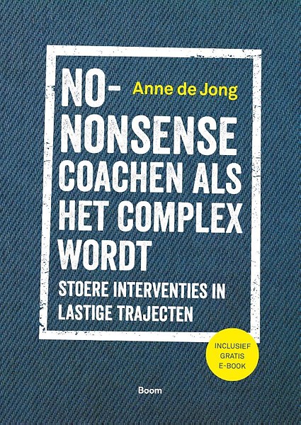 No-nonse coachen als het complex wordt. Stoere interventies in lastige trajecten