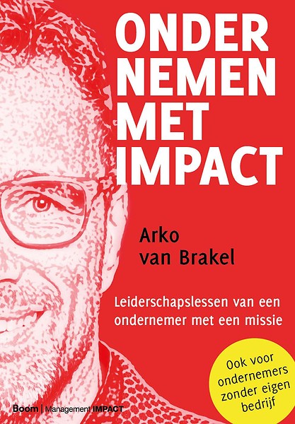 Ondernemen met impact : Leiderschapslessen van een ondernemer met visie