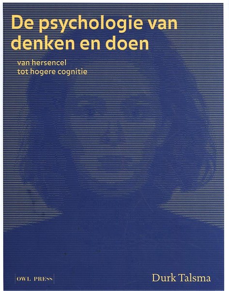 De psychologie van denken en doen : van hersencel tot hogere cognitie