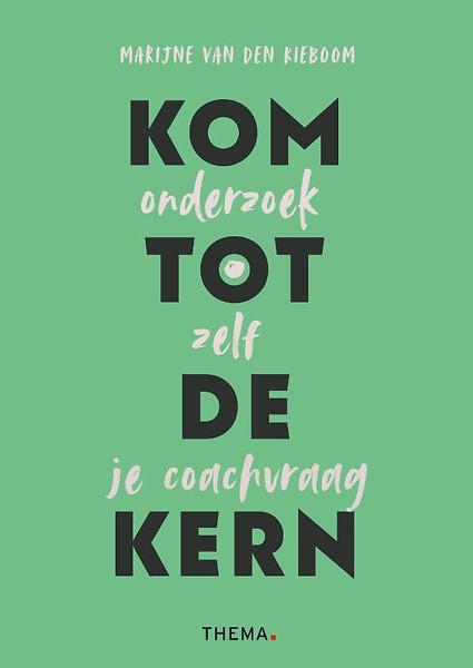 Kom tot de kern : Onderzoek zelf je coachvraag