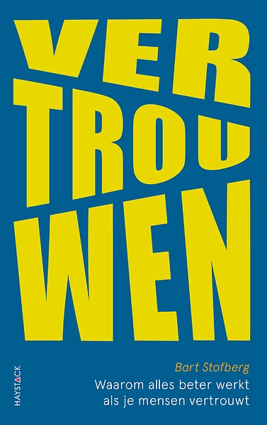Vertrouwen : Waarom alles beter werkt als je mensen vertrouwt