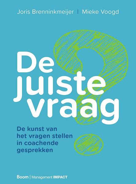 De juiste vraag : De kunst van het vragen stellen in coachende gesprekken