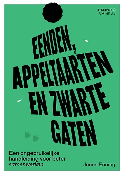 Eenden, appeltaarten en zwarte gaten :Een ongebruikelijke handleiding voor beter samenwerken
