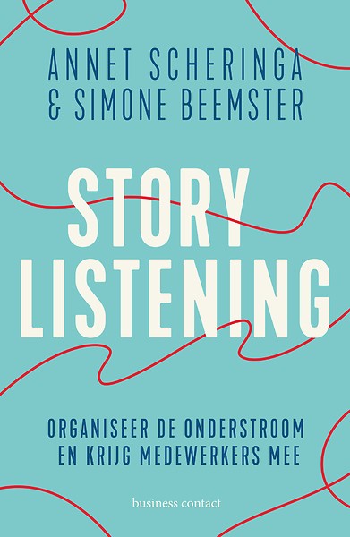 Storylistening : Organiseer de onderstroom en krijg medewerkers mee