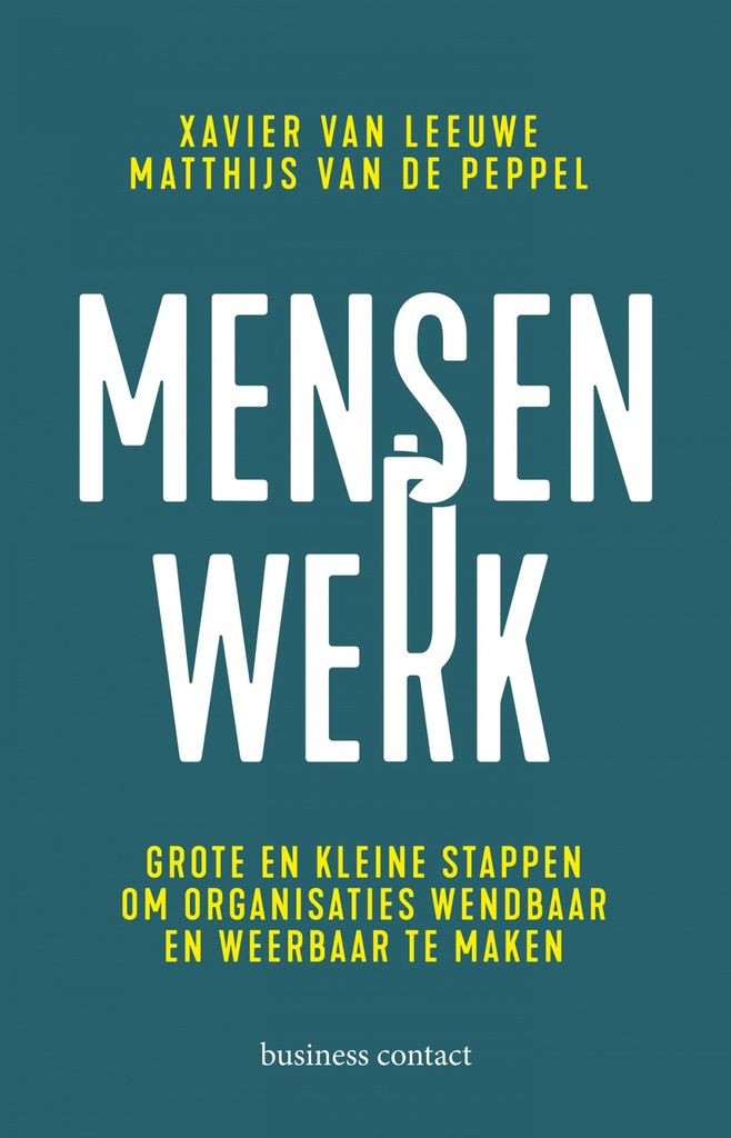 Mensenwerk : Grote en kleine stappen om organisaties wendbaar en weerbaar te maken